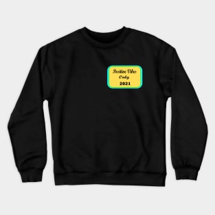 Positive Vibes Only 2021 Crewneck Sweatshirt